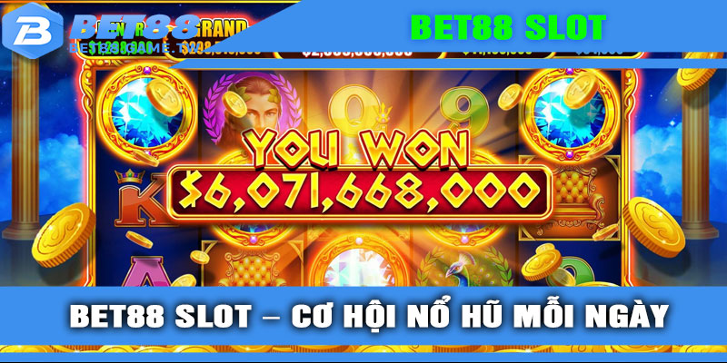 BET88 Slot – Cơ hội nổ hũ mỗi ngày