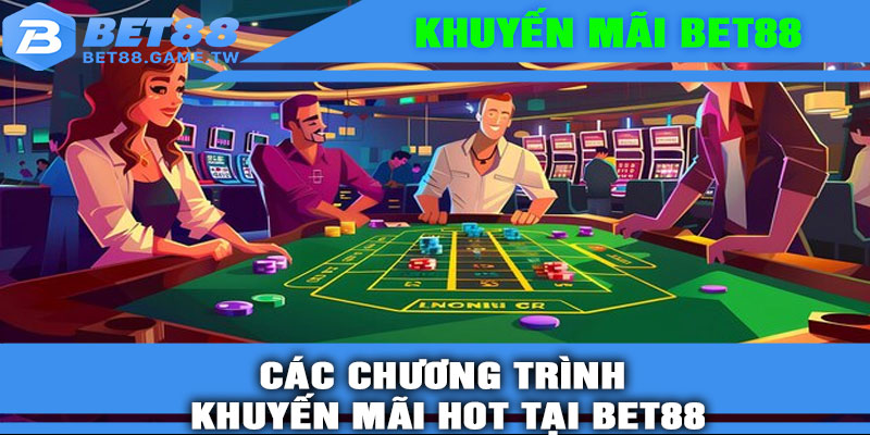 Các chương trình khuyến mãi HOT tại BET88
