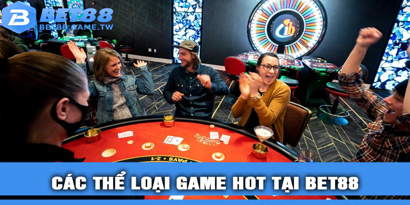 Các thể loại game HOT tại BET88
