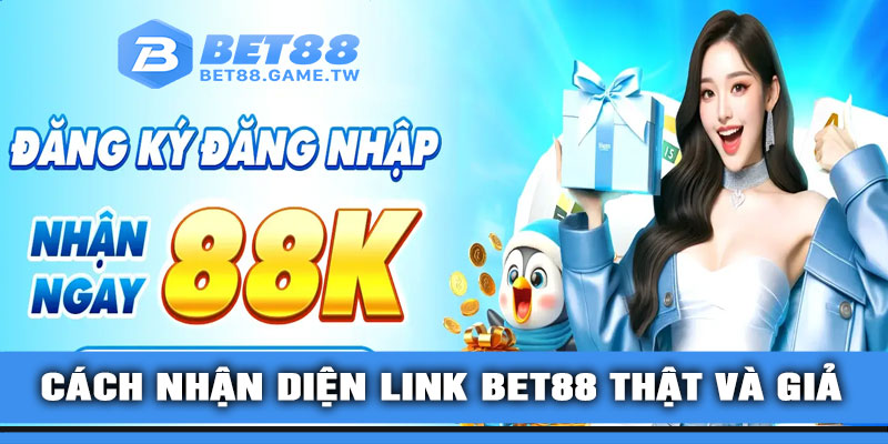 Cách nhận diện link BET88 thật và giả