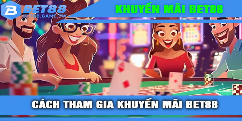 Cách tham gia khuyến mãi BET88