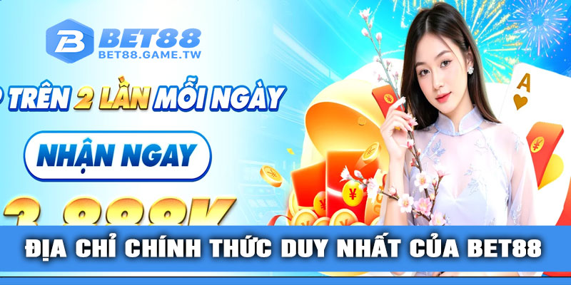 Địa chỉ chính thức duy nhất của BET88