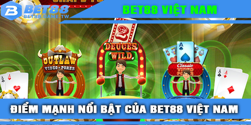 Điểm mạnh nổi bật của BET88 Việt Nam