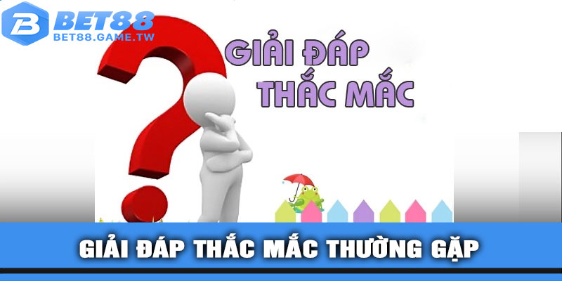 Giải đáp thắc mắc thường gặp