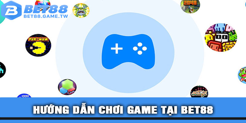 Hướng Dẫn Chơi Game Tại BET88