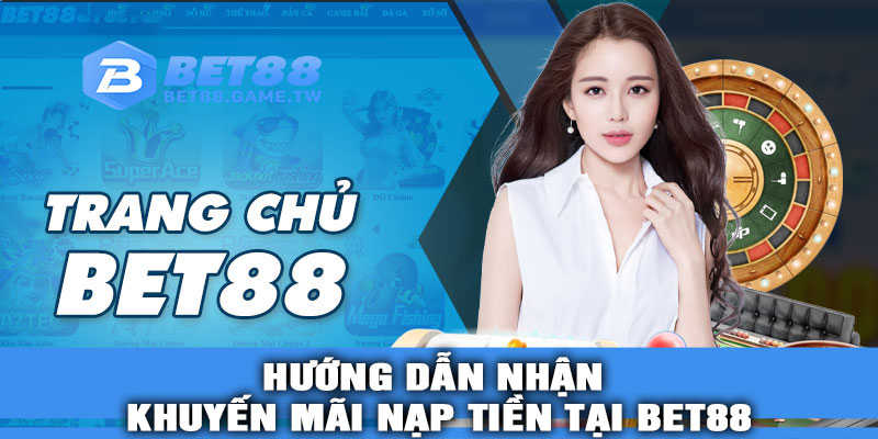 Hướng Dẫn Nhận Khuyến Mãi Nạp Tiền Tại BET88
