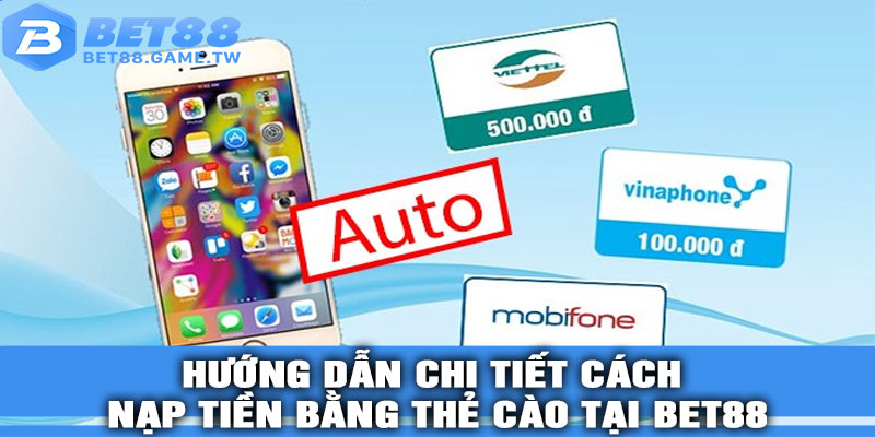 Hướng dẫn chi tiết cách nạp tiền bằng thẻ cào tại BET88