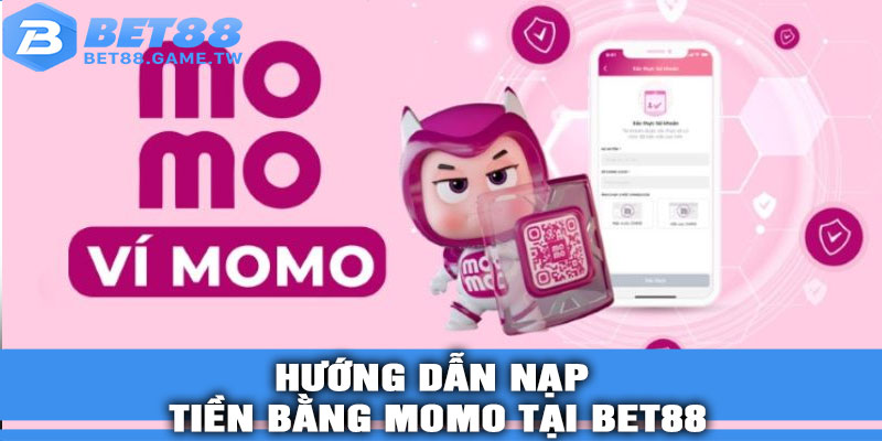 Hướng dẫn nạp tiền bằng MOMO tại BET88 từng bước