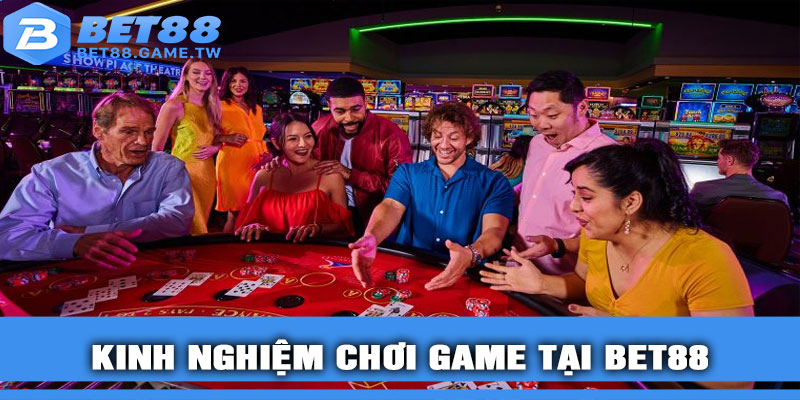 Kinh nghiệm chơi game tại BET88
