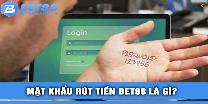 Mật khẩu rút tiền BET88 là gì?