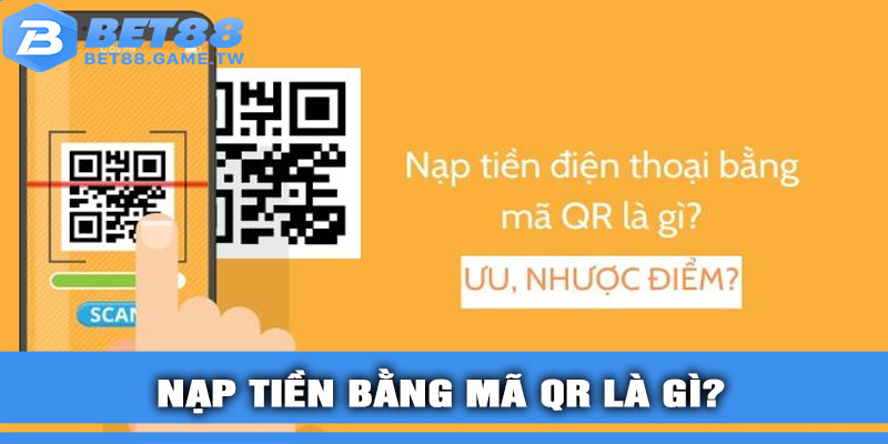 Nạp tiền bằng mã QR là gì?