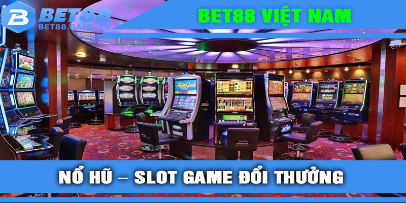 Nổ hũ – Slot game đổi thưởng đỉnh cao tại BET88