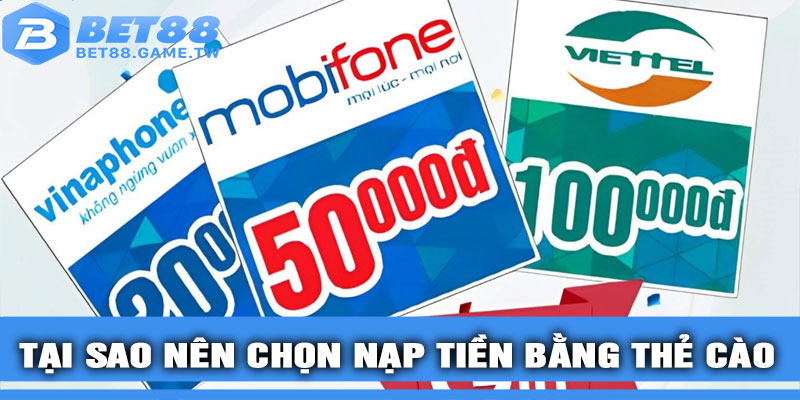 Tại sao nên chọn nạp tiền bằng thẻ cào tại BET88?