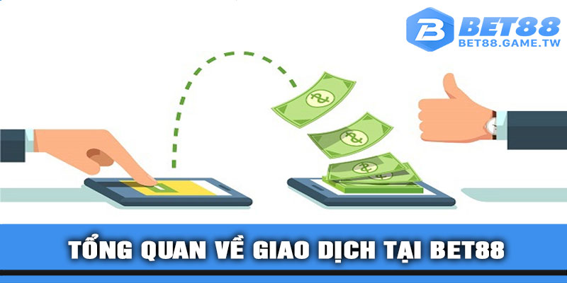 Tổng Quan Về Giao Dịch Tại BET88
