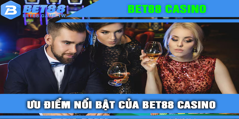 Ưu điểm nổi bật của BET88 Casino