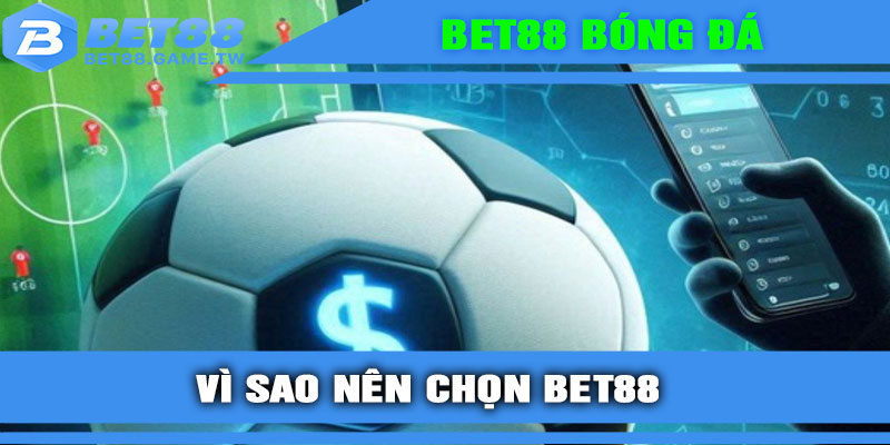 Vì sao nên chọn BET88 khi cá cược bóng đá?