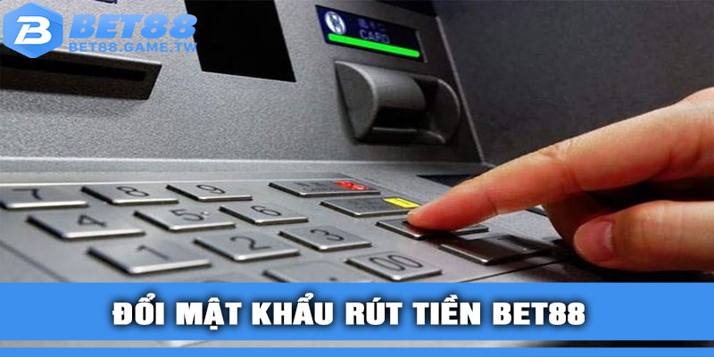Hướng Dẫn Đổi Mật Khẩu Rút Tiền BET88